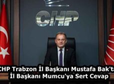 CHP Trabzon İl Başkanı Mustafa Bak’tan İl Başkanı Mumcu’ya Sert Cevap
