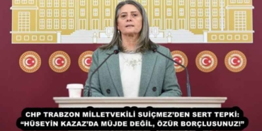 chp_trabzon_milletvekili_suicmezden_sert_tepki_huseyin_kazazda_mujde_degil_ozur_borclusunuz_h57899_267b6