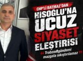 CHP’li Batmaz’dan Hisoğlu’na Ucuz Siyaset Eleştirisi  “Trabzon Gündemi Mazgala Sıkıştırılamaz”