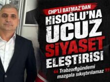 CHP’li Batmaz’dan Hisoğlu’na Ucuz Siyaset Eleştirisi  “Trabzon Gündemi Mazgala Sıkıştırılamaz”
