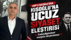 CHP’li Batmaz’dan Hisoğlu’na Ucuz Siyaset Eleştirisi  “Trabzon Gündemi Mazgala Sıkıştırılamaz”