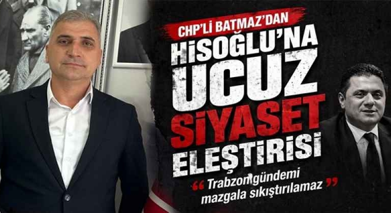 chpli_batmazdan_hisoglu_na_ucuz_siyaset_elestirisi_trabzon_gundemi_mazgala_sikistirilamaz_h58285_779eb