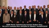 DKBB Meclis Toplantısı’nda konuşan Başkan Genç:  “BELEDİYE KANUNU’NDA DEĞİŞİKLİK ISRARLI TALEBİMİZDİR”