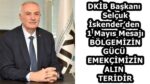 DKİB Başkanı Selçuk İskender’den 1 Mayıs Mesajı BÖLGEMİZİN GÜCÜ  EMEKÇİMİZİN ALIN TERİDİR