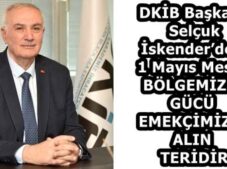 DKİB Başkanı Selçuk İskender’den 1 Mayıs Mesajı BÖLGEMİZİN GÜCÜ  EMEKÇİMİZİN ALIN TERİDİR
