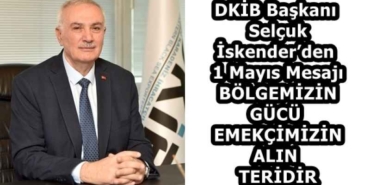 dkib_baskani_selcuk_iskenderden_1_mayis_mesaji_bolgemizin_gucu_emekcimizin_alin_teridir_h58283_dcbe7