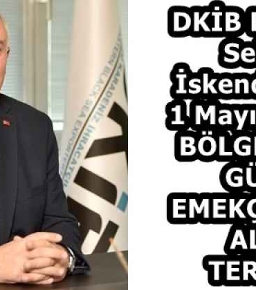 dkib_baskani_selcuk_iskenderden_1_mayis_mesaji_bolgemizin_gucu_emekcimizin_alin_teridir_h58283_dcbe7