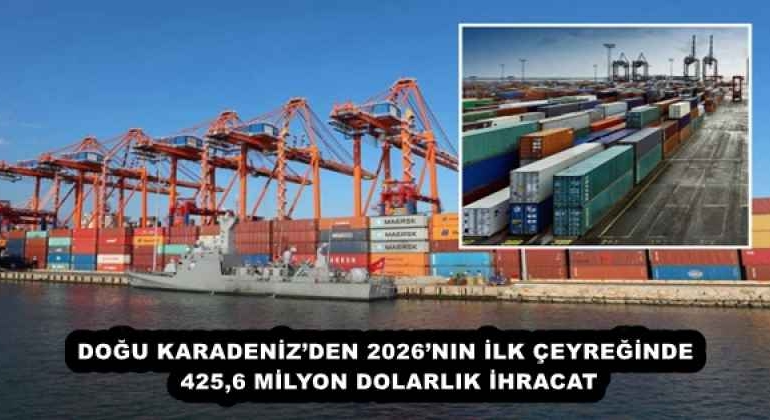 dogu_karadenizden_2026nin_ilk_ceyreginde_4256_milyon_dolarlik_ihracat_h57855_45a45