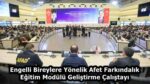 Engelli Bireylere Yönelik Afet Farkındalık Eğitim Modülü Geliştirme Çalıştayı