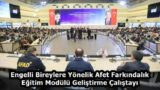 Engelli Bireylere Yönelik Afet Farkındalık Eğitim Modülü Geliştirme Çalıştayı