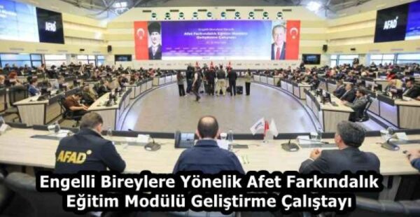 Engelli Bireylere Yönelik Afet Farkındalık Eğitim Modülü Geliştirme Çalıştayı