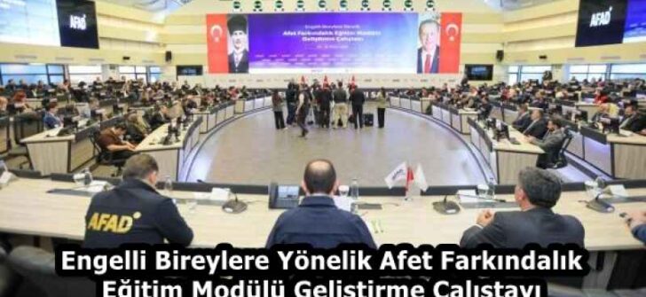 Engelli Bireylere Yönelik Afet Farkındalık Eğitim Modülü Geliştirme Çalıştayı
