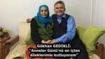 Gökhan GEDİKLİ:  “Anneler Günü’nü en içten dileklerimle kutluyorum”