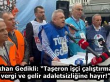 Gökhan Gedikli: “Taşeron işçi çalıştırmaya, vergi ve gelir adaletsizliğine hayır!”