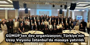 gumup_ten_dev_organizasyon_turkiye_nin_uzay_vizyonu_istanbul_da_masaya_yatirildi_h58451_d7608