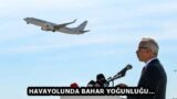 HAVAYOLUNDA BAHAR YOĞUNLUĞU…