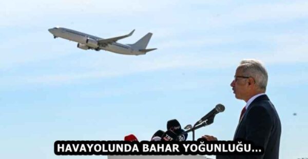 HAVAYOLUNDA BAHAR YOĞUNLUĞU…