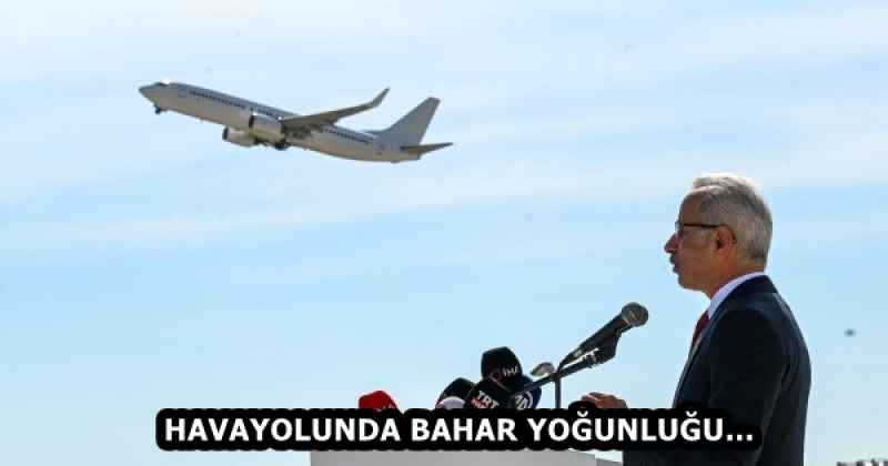 HAVAYOLUNDA BAHAR YOĞUNLUĞU…