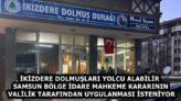 İKİZDERE DOLMUŞLARI YOLCU ALABİLİR  SAMSUN BÖLGE İDARE MAHKEME KARARININ VALİLİK TARAFINDAN UYGULANMASI İSTENİYOR