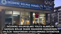 İKİZDERE DOLMUŞLARI YOLCU ALABİLİR  SAMSUN BÖLGE İDARE MAHKEME KARARININ VALİLİK TARAFINDAN UYGULANMASI İSTENİYOR