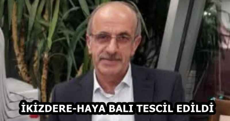 İKİZDERE-HAYA BALI TESCİL EDİLDİ