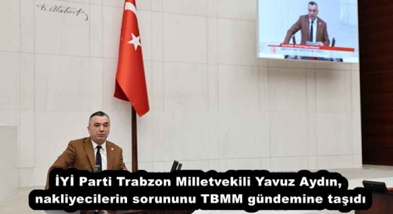 iyi_parti_trabzon_milletvekili_yavuz_aydin_nakliyecilerin_sorununu_tbmm_gundemine_tasidi_h57922_1c926