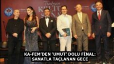 KA-FEM’DEN ‘UMUT’ DOLU FİNAL: SANATLA TAÇLANAN GECE