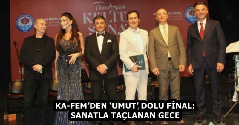 KA-FEM’DEN ‘UMUT’ DOLU FİNAL: SANATLA TAÇLANAN GECE