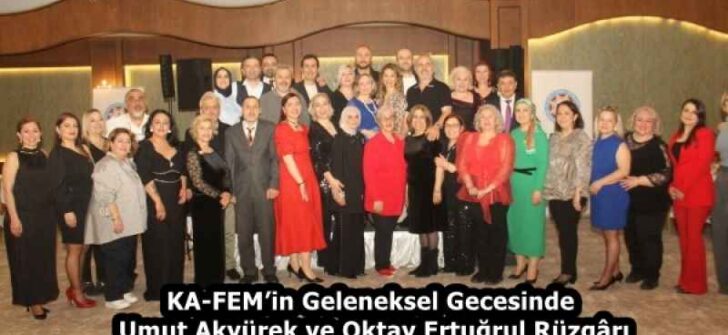 KA-FEM’in Geleneksel Gecesinde Umut Akyürek ve Oktay Ertuğrul Rüzgârı