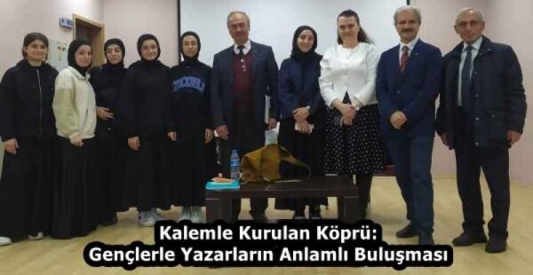 Kalemle Kurulan Köprü: Gençlerle Yazarların Anlamlı Buluşması