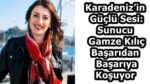 Karadeniz’in Güçlü Sesi: Sunucu Gamze Kılıç Başarıdan Başarıya Koşuyor