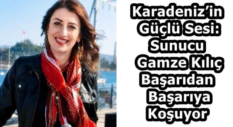 karadenizin_guclu_sesi_sunucu_gamze_kilic_basaridan_basariya_kosuyor_h58454_b3770-1