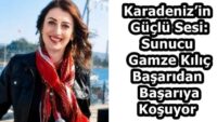 Karadeniz’in Güçlü Sesi: Sunucu Gamze Kılıç Başarıdan Başarıya Koşuyor