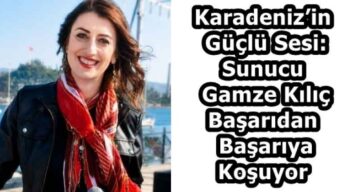 Karadeniz’in Güçlü Sesi: Sunucu Gamze Kılıç Başarıdan Başarıya Koşuyor