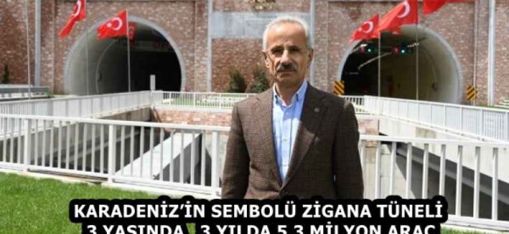 KARADENİZ’İN SEMBOLÜ ZİGANA TÜNELİ 3 YAŞINDA   3 YILDA 5,3 MİLYON ARAÇ
