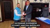 KAYMAKAM KURBANINI DİYANET VAKFINA BAĞIŞLADI