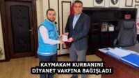 KAYMAKAM KURBANINI DİYANET VAKFINA BAĞIŞLADI