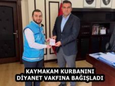 KAYMAKAM KURBANINI DİYANET VAKFINA BAĞIŞLADI