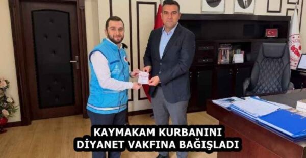 KAYMAKAM KURBANINI DİYANET VAKFINA BAĞIŞLADI