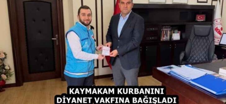 KAYMAKAM KURBANINI DİYANET VAKFINA BAĞIŞLADI