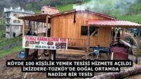 KÖYDE 100 KİŞİLİK YEMEK TESİSİ HİZMETE AÇILDI  İKİZDERE-TOZKÖY’DE DOĞAL ORTAMDA NADİDE BİR TESİS