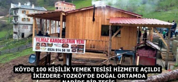 KÖYDE 100 KİŞİLİK YEMEK TESİSİ HİZMETE AÇILDI  İKİZDERE-TOZKÖY’DE DOĞAL ORTAMDA NADİDE BİR TESİS