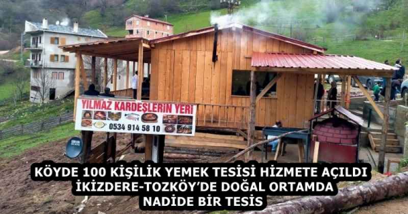 KÖYDE 100 KİŞİLİK YEMEK TESİSİ HİZMETE AÇILDI  İKİZDERE-TOZKÖY’DE DOĞAL ORTAMDA NADİDE BİR TESİS