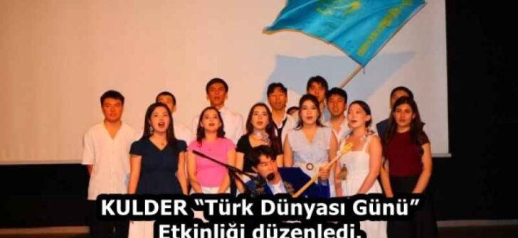 KULDER “Türk Dünyası Günü” Etkinliği düzenledi.