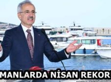 LİMANLARDA NİSAN REKORU…