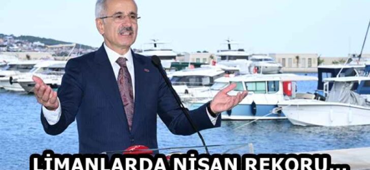 LİMANLARDA NİSAN REKORU…