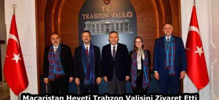 Macaristan Heyeti Trabzon Valisini Ziyaret Etti 