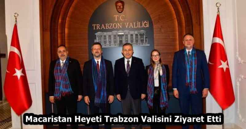 Macaristan Heyeti Trabzon Valisini Ziyaret Etti 