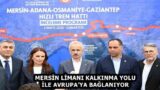MERSİN LİMANI KALKINMA YOLU İLE AVRUPA’YA BAĞLANIYOR