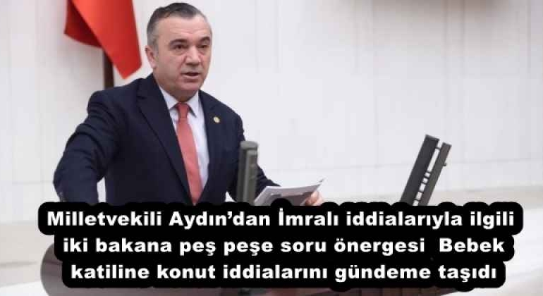 milletvekili_aydindan_imrali_iddialariyla_ilgili_iki_bakana_pes_pese_soru_onergesi_bebek_katiline_konut_iddialarini_gundeme_tasidi_h57826_a7072